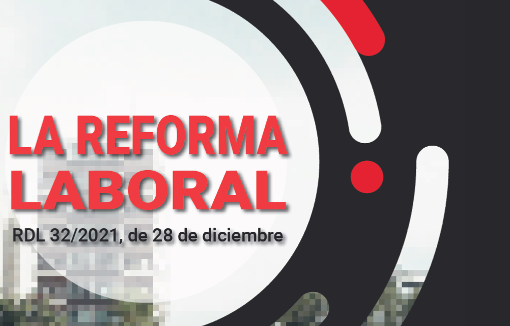 La Reforma Laboral – RDL 32/2021, de 28 de diciembre